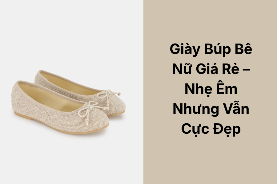 Giày Búp Bê Nữ Giá Rẻ – Nhẹ Êm Nhưng Vẫn Cực Đẹp